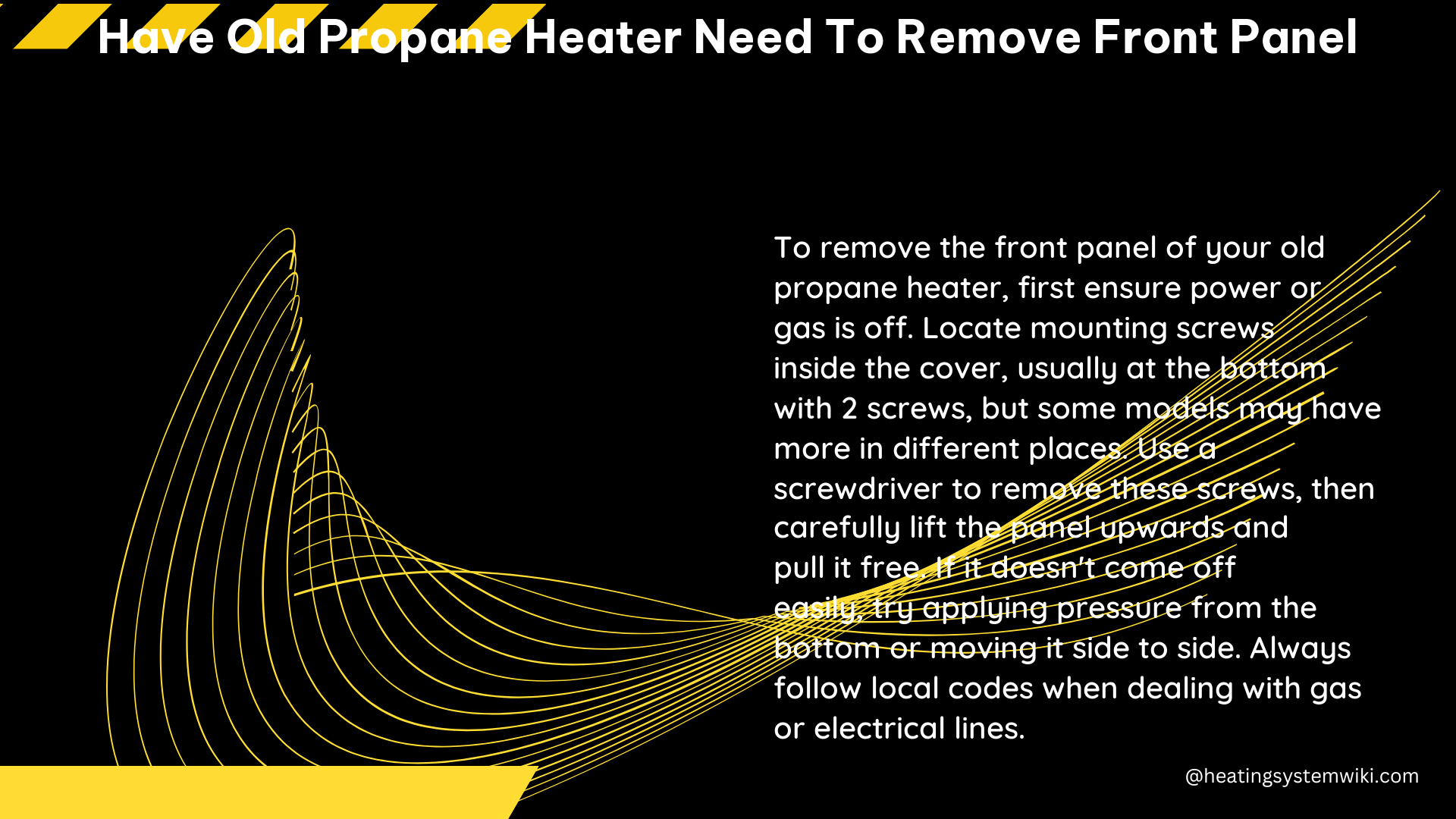 have old propane heater need to remove front panel